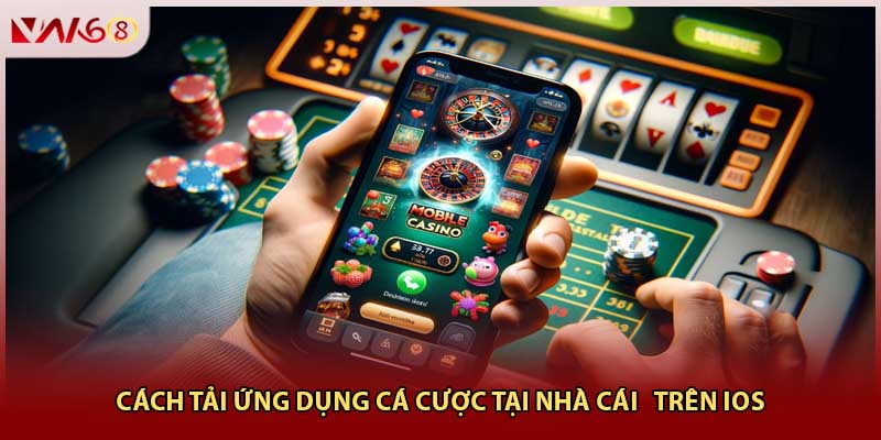 Cách tải ứng dụng cá cược tại nhà cái   trên iOS