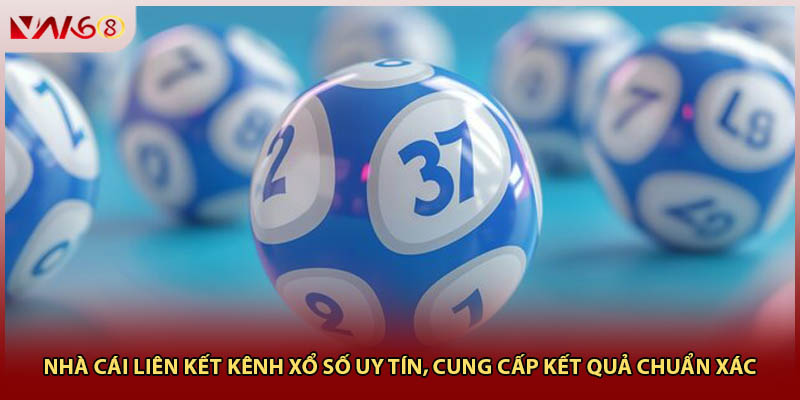 Nhà cái liên kết kênh xổ số uy tín cung cấp kết quả chuẩn xác